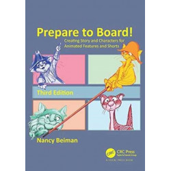 Prepare to Board! Creating Story and Characters for Animated Features and Shorts: Creating Story and Characters for Animated Features and Shorts
