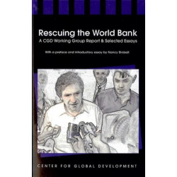 Rescuing the World Bank: A CGD Working Group Report & Selected Essays