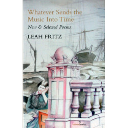 Whatever Sends the Music into Time: New & Selected Poems: New & Selected Poems