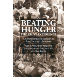 Beating Hunger, The Chivi Experience: A community-based approach to food security in Zimbabwe