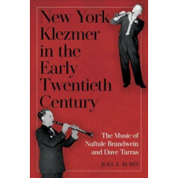 New York Klezmer in the Early Twentieth Century: The Music of Naftule Brandwein and Dave Tarras