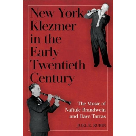 New York Klezmer in the Early Twentieth Century: The Music of Naftule Brandwein and Dave Tarras