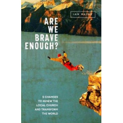 Are We Brave Enough?: -5Changes to Renew the Local Church and Transform the World