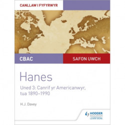 CBAC Safon Uwch Hanes – Canllaw i Fyfyrwyr Uned 3: Canrif yr Americanwyr, tua 1890–1990 (WJEC A-level History Student Guide Unit 3: The American century c.1890-1990 Welsh language edition)