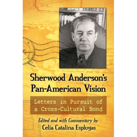 Sherwood Anderson's Pan-American Vision: Letters in Pursuit of a Cross-Cultural Bond