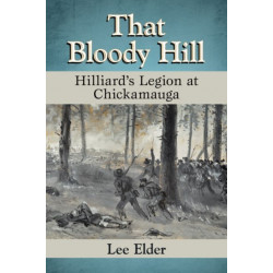 That Bloody Hill: Hilliard's Legion at Chickamauga