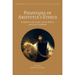 Phantasia in Aristotle's Ethics: Reception in the Arabic, Greek, Hebrew and Latin Traditions