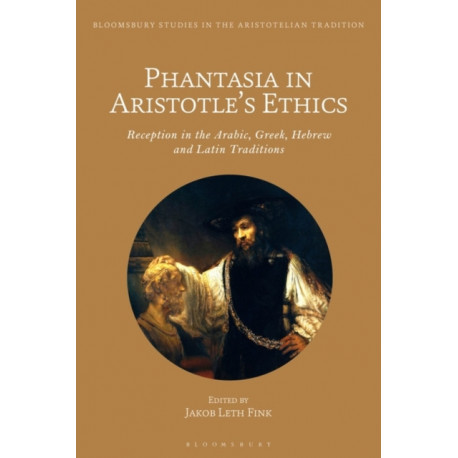 Phantasia in Aristotle's Ethics: Reception in the Arabic, Greek, Hebrew and Latin Traditions