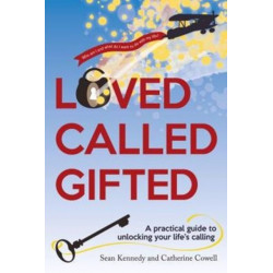 Loved, Called, Gifted: A Practical Guide to Unlocking Your Life's Calling