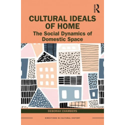 Cultural Ideals of Home: The Social Dynamics of Domestic Space