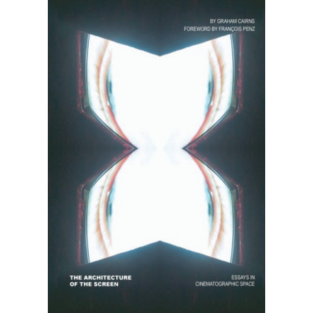 The Architecture of the Screen: Essays in Cinematographic Space