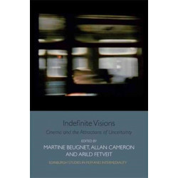 Indefinite Visions: Cinema and the Attractions of Uncertainty