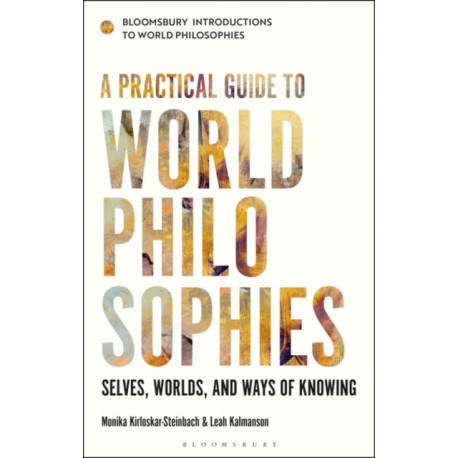 A Practical Guide to World Philosophies: Selves, Worlds, and Ways of Knowing