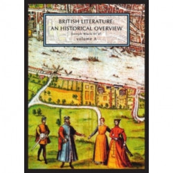 British Literature: A Historical Overview, Volume A: An Historical Overview, Volume A