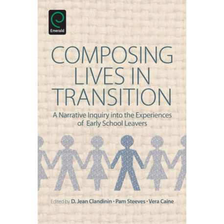 Composing Lives in Transition: A Narrative Inquiry into the Experiences of Early School Leavers