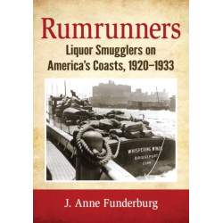 Rumrunners: Liquor Smugglers on America's Coasts, 1920-1933