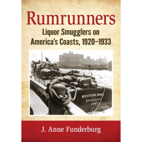 Rumrunners: Liquor Smugglers on America's Coasts, 1920-1933