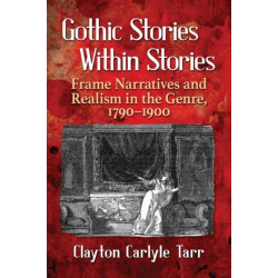 Gothic Stories Within Stories: Frame Narratives and Realism in the Genre, 1790-1900