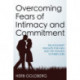 Overcoming Fears of Intimacy and Commitment: Relationship Insights for Men and the Women in Their Lives