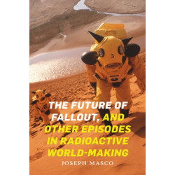 The Future of Fallout, and Other Episodes in Radioactive World-Making