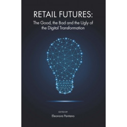 Retail Futures: The Good, the Bad and the Ugly of the Digital Transformation