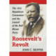 Roosevelt's Revolt: The 1912 Republican Convention and the Launch of the Bull Moose Party