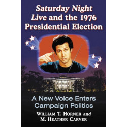 Saturday Night Live and the 1976 Presidential Election: A New Voice Enters Campaign Politics