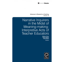 Narrative Inquirers in the Midst of Meaning-Making: Interpretive Acts of Teacher Educators