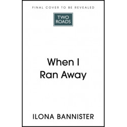 When I Ran Away: An unforgettable debut about love pushed to its outer limits