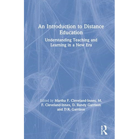 An Introduction to Distance Education: Understanding Teaching and Learning in a New Era