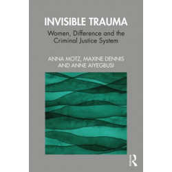 Invisible Trauma: Women, Difference and the Criminal Justice System