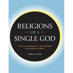 Religions of a Single God: A Critical Introduction to Monotheisms from Judaism to Baha'i