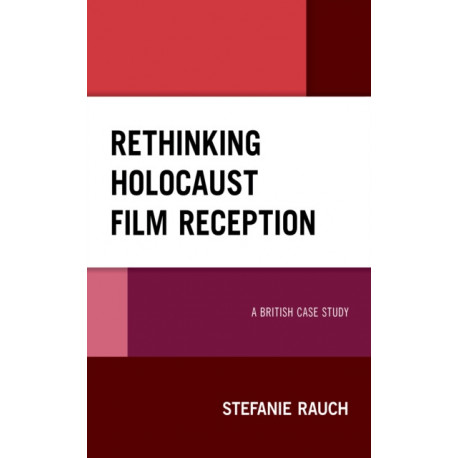 Rethinking Holocaust Film Reception: A British Case Study