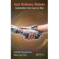 Just Ordinary Robots: Automation from Love to War