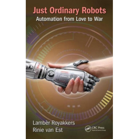 Just Ordinary Robots: Automation from Love to War