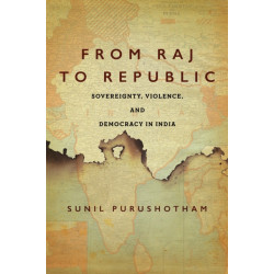From Raj to Republic: Sovereignty, Violence, and Democracy in India