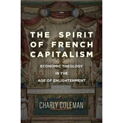 The Spirit of French Capitalism: Economic Theology in the Age of Enlightenment