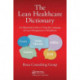The Lean Healthcare Dictionary: An Illustrated Guide to Using the Language of Lean Management in Healthcare