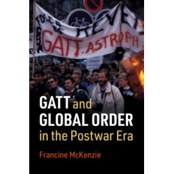 GATT and Global Order in the Postwar Era