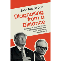 Diagnosing from a Distance: Debates over Libel Law, Media, and Psychiatric Ethics from Barry Goldwater to Donald Trump