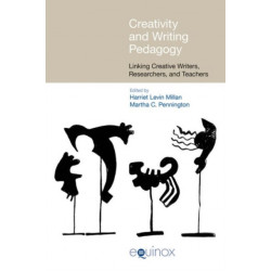Creativity and Writing Pedagogy: Linking Creative Writers, Researchers, and Teachers