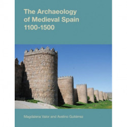 The Archaeology of Medieval Spain, 1100-1500