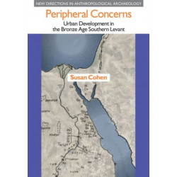 Peripheral Concerns: Urban Development in the Bronze Age Southern Levant
