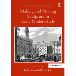 Making and Moving Sculpture in Early Modern Italy