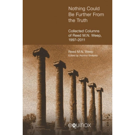 Nothing Could be Further from the Truth: Collected Columns of Reed M.N. Weep, 1997-2011