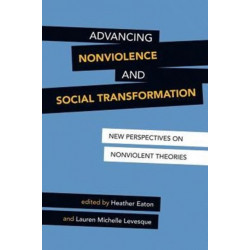 Advancing Nonviolence and Social Transformation: New Perspectives on Nonviolent Theories