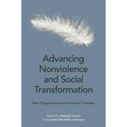 Advancing Nonviolence and Social Transformation: New Perspectives on Nonviolent Theories