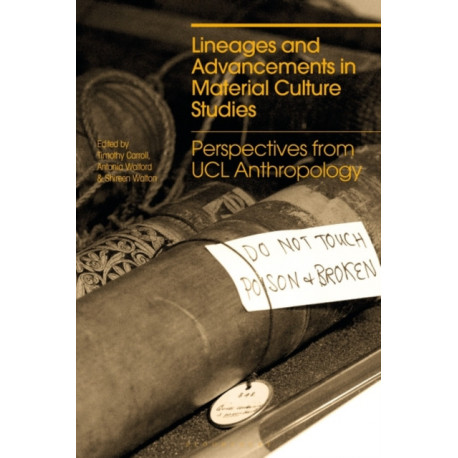Lineages and Advancements in Material Culture Studies: Perspectives from UCL Anthropology
