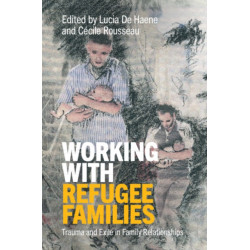 Working with Refugee Families: Trauma and Exile in Family Relationships
