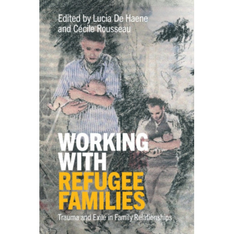 Working with Refugee Families: Trauma and Exile in Family Relationships